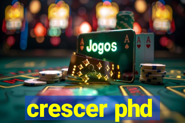 crescer phd